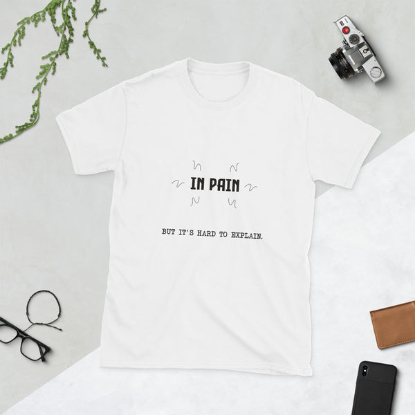 "In Pain, But It's Hard to Explain" T-Shirt - Chronic Illness & Pain Warrior Apparel